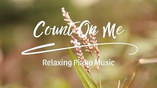 Count On Me ( Relaxing Piano Music )