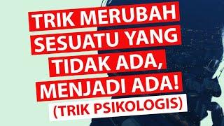 TRIK MERUBAH SESUATU YANG TIDAK ADA, MENJADI ADA! (TRIK PSIKOLOGIS)