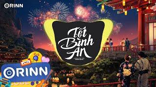 Tết Bình An (Orinn Remix) - Hana Cẩm Tiên | Tết Là Tết Sum Vầy Remix | Nhạc Trẻ Remix TikTok 2023