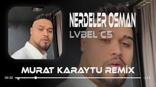 Hani Çağırdığın Kızlar Nerdeler Osman - Lvbel C5 ( Murat Karaytu Remix ) | Tiktok Remix.