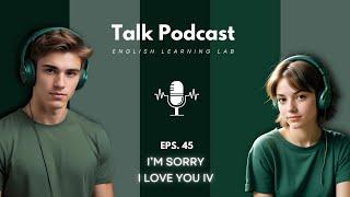 English Learning Podcast Conversation | Episode 45: I'm Sorry I Love You IV