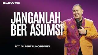 Janganlah Berasumsi - Pdt. Gilbert Lumoindong