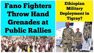 Fano Fighters Throw Hand Grenades at Public Rallies | Ethiopian Military Deployment in Tigray??