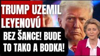 BEZ ŠANCE! Trump uzemnil Leyenovú a jej agendu! Bude to takto a nijako inak! A bodka!