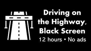 Driving on the Highway, Black Screen ️⬛ • 12 hours • No ads