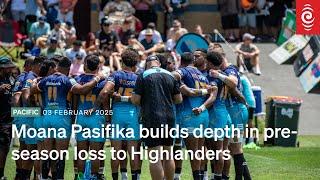 Moana Pasifika builds depth in pre-season loss to Highlanders | 03 February 2025 | RNZ