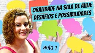 Oralidade na sala de aula: desafios e possibilidades (minicurso - aula 1)