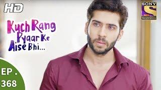 Kuch Rang Pyar Ke Aise Bhi - कुछ रंग प्यार के ऐसे भी - Ep 368 - 27th July, 2017