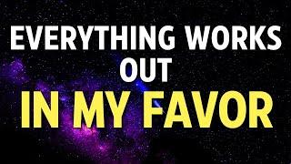 EVERYTHING ALWAYS WORKS IN MY FAVOR - Powerful Affirmations