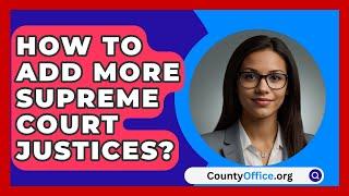 How To Add More Supreme Court Justices? - CountyOffice.org