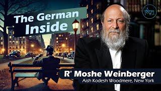 The German Inside | Rabbi Moshe Weinberger