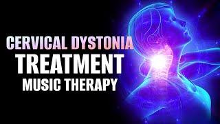 Cervical Dystonia Treatment Music Therapy | Heal Neck Muscle Spasm & Headache | Cervical Dystonia