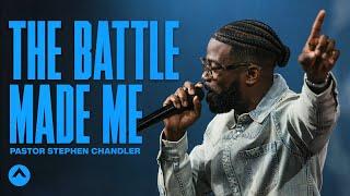 The Battle Made Me | Pastor Stephen Chandler | Elevation Church