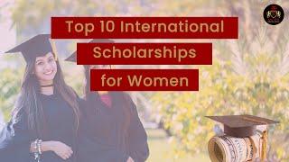 Top 10 Fully Funded International Scholarships for Women 2022