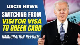 US Immigration Reform : Switching from Visitor Visa to Green Card | USCIS