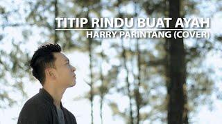 TITIP RINDU BUAT AYAH EBIET G. ADE - COVER BY HARRY PARINTANG