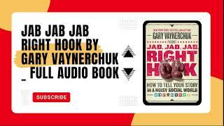 Jab Jab Jab Right Hook By Gary Vaynerchuk  Full Audio-Book