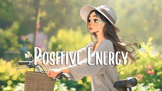Positive Vibes Music  Chill morning songs to start your day ~ English songs chill vibes playlist