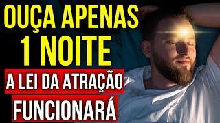 OUÇA ESTE ÁUDIO DA LEI DA ATRAÇÃO EM APENAS 1 NOITE | Meditação com Hipnose e Afirmações Positivas