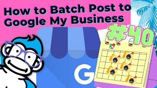 How to Batch Post to Google My Business: Ask the Gorilla #40