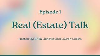 Real (Estate) Talk w/ Erika and Lauren | Episode 1