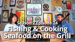 Fishing & Cooking Seafood on the Grill - HowToBBQRight Podcast S2E24