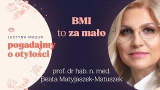 BMI to za mało, by zdiagnozować otyłość | Prof. dr hab. n. med Beata Matyjaszek-Matuszek | POO S3E1