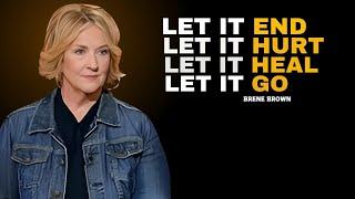 Let It End, Let It Hurt, Let It Heal, Let It Go: Embrace the Power of Moving On  BRENE BROWN SPEECH