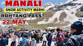 Manali Snow Activity Marhi 22 May 2024 || Rohtang Pass open? || MD Raz
