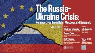 The Russia-Ukraine Crisis: Perspectives from Kyiv, Moscow and Brussels