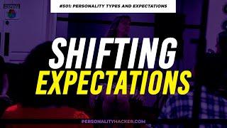 16 Personalities: Shifting Expectations  | From Ep 501 | PersonalityHacker.com