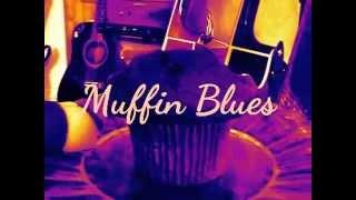 The Muffin Blues