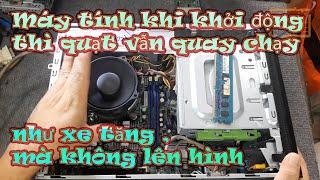 Máy tính khi khởi động thì quạt vẫn quay chạy như xe tăng ,mà không lên hình vi tinh 1166