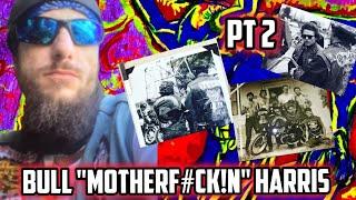 Pt 2 Bull "MotherF#ck!n" Harris Tells His Story