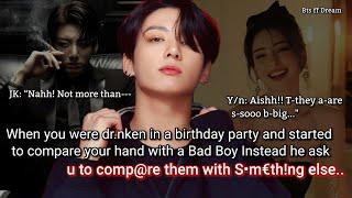 Jungkook ff When you were in a birthday party and started to comp@re your hand with  a bad boy..