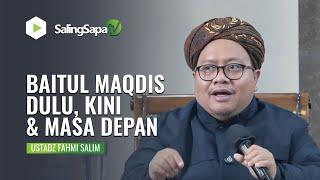 BAITUL MAQDIS DULU, KINI DAN MASA DEPAN | USTADZ FAHMI SALIM