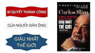 BÍ QUYẾT THÀNH CÔNG CỦA NGƯỜI ĐÀN ÔNG GIÀU NHẤT THẾ GIỚI: CARLOS SLIM (Tóm tắt sách)