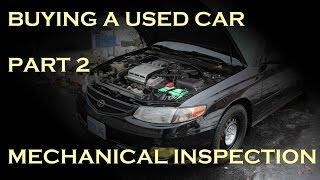 Buying a Used Car - Part 2: Mechanical Inspection