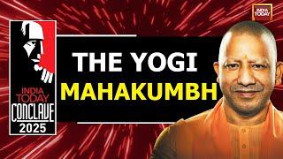 The Yogi Mahakumbh | Yogi Adityanath | Chief Minister, Uttar Pradesh | India Today Conclave 2025