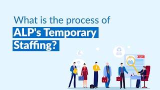 What is the process of ALP's Temporary Staffing? Staffing | Recruitment