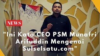 Ini Kata CEO PSM Munafri Arifuddin Mengenai Sulselsatu.com