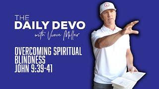 Overcoming Spiritual Blindness | John 9:39-41