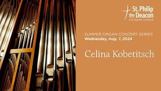 Aug. 7, 2023 - SPD Summer Organ Concert Series - Celina Kobetitsch