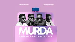 MURDA - Selecta Jeff ft Mudra D Viral | John Blaq | Axon [OFFICAL  AUDIO]