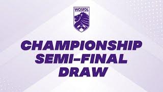 WOSFDL Championship Semi-Final Draw