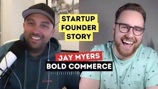 STARTUP FOUNDER STORIES (E11) - Jay Myers (Bold Commerce)