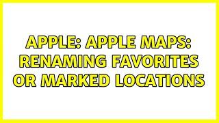 Apple: Apple Maps: Renaming Favorites or Marked Locations