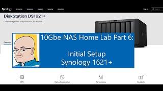 10Gbe NAS Home Lab: Part 6 - Initial Setup Synology DS1621+
