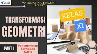 TRANSFORMASI GEOMETRI (PART 1)- Pencerminan Terhadap Garis Matematika Tingkat Lanjut Kelas XI