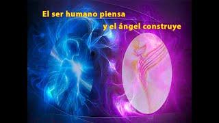 718. El Ser Humano piensa y el Ángel construye